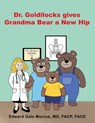 Dr. Goldilocks gives Grandma Bear a New Hip - Edward Gale Movius - 9798900001807
