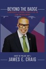 Beyond the Badge: Leadership Lessons from a Life in Law Enforcement - James E. Craig - 9798900303017