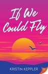 If We Could Fly - Kristin Keppler - 9798900350585