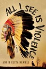 All I See is Violence - Angie Elita Newell - 9798900520469