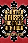 The Haunted Houses She Calls Her Own - Gwendolyn Kiste - 9798900580043