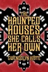 The Haunted Houses She Calls Her Own - Gwendolyn Kiste - 9798900580043