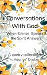 Conversations With God Where Silence Speaks and the Spirit Answers - Vaunye' Drake - 9798900815312