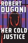 Her Cold Justice: Keera Duggan - Robert Dugoni - 9798900820057