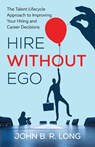 Hire Without Ego - John B. R. Long - 9798901020630