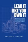 Lead It Like You Own It - Brandon Stewart - 9798901020661