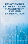 Relationship Between Talent Management And Job Satisfaction - Christopher J. Dixon - 9798901192368