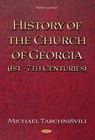 History of the Church of Georgia (1st - 7th Centuries) by Michael Tarchnisvili - Nugzar (Doctor of Philology and Professor of Church History) Papuashvili - 9798901341018