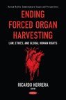 Ending Forced Organ Harvesting: Law, Ethics, and Global Human Rights - Ricardo Herrera - 9798901342572