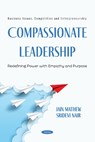 Compassionate Leadership: Redefining Power with Empathy and Purpose - Jain (School of Business and Management Mathew - 9798901343074