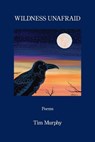 Wildness Unafraid - Tim Murphy - 9798901468067