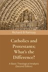 Catholics and Protestants; What's the Difference? - Richard B Ramsay - 9798901481110