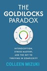 The Goldilocks Paradox: Interoception, Stress Mastery, and the Key to Thriving in Complexity - Colleen Mizuki - 9798901582022