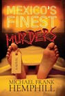 México's Finest Murders - Michael Frank Hemphill - 9798901741573