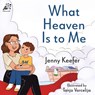 What Heaven Is to Me - Jenny Keefer - 9798901830055