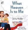 What Heaven Is to Me - Jenny Keefer - 9798901830062