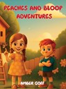 Peaches and Bloop Adventures - Amber Goff - 9798901902189