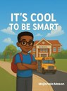 It's Cool to Be Smart - Mojishola Mason - 9798901902929
