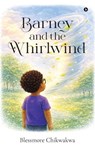 Barney and the Whirlwind - Blessmore Chikwakwa - 9798902076872