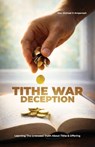 Tithe War Deception, Learning The Unbiased Truth About Tithe & Offering - Michael D. Amponsah - 9798902221173