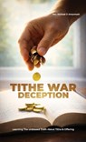 Tithe War Deception, Learning The Unbiased Truth About Tithe & Offering - Michael D. Amponsah - 9798902221180