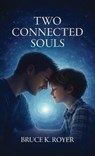 Two Connected Souls, Second Edition - Bruce K. Royer - 9798902234586