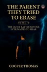 The Parent They Tried To Erase, The Quiet Battle No One Ever Wants To Hear - Cooper Thomas - 9798902238881
