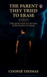 The Parent They Tried To Erase, The Quiet Battle No One Ever Wants To Hear - Cooper Thomas - 9798902238898