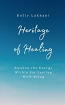 Heritage of Healing - Dolly Lakhani - 9798902316725