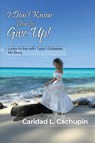 I Don't Know How to Give Up - Caridad Cachupin - 9798902350682
