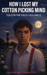 How I Lost My Cotton Picking Mind - Jonathan T. Smalls - 9798902548997