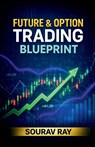 Future and Option Trading Blueprint - Sourav Ray - 9798902696865