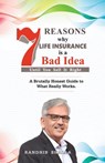 7 Reasons Why Life Insurance Is a Bad Idea: Until You Sell It Right - Randhir Bhalla - 9798902961208