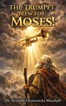 The Trumpet Blew for Moses - Aristide Oconostota Marshall - 9798903010882
