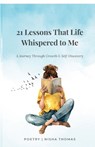 21 Lessons That Life Whispered To Me: A Journey Through Growth & Self-Discovery - Nisha Thomas - 9798903421572