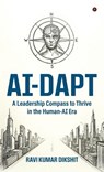 Ai-Dapt: A Leadership Compass to Thrive in the Human-AI Era - Ravi Kumar Dikshit - 9798903426102
