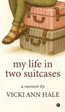 My Life in Two Suitcases: A Memoir by Vicki Ann (Witt) Hale - Vicki Ann Hale - 9798903629084