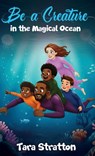 Be a Creature in the Magical Ocean - Tara Stratton - 9798903799077