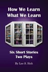 How We Learn What We Learn - Lee S Holt - 9798985095524