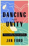 Dancing with Unity | Transcending Racism Globally - Jan Ford - 9798985098921