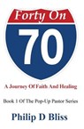 Forty On 70 - Philip D Bliss - 9798985103816