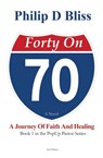 Forty On 70 - Philip D Bliss - 9798985103830