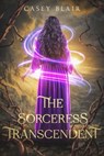 The Sorceress Transcendent - Casey Blair - 9798985110180