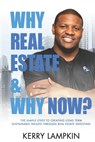 Why Real Estate & Why Now? - Kerry Lampkin - 9798985120639