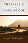 The Parable of the Dancing God - C. Baxter Kruger - 9798985155303