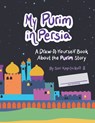My Purim in Persia: A Draw-It-Yourself Book About the Purim Story - Sari Kopitnikoff - 9798985160598