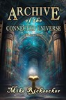 Archive of the Connected Universe - Mike Ricksecker - 9798985183993