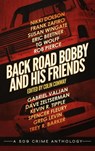 Back Road Bobby and His Friends - Colin Conway ; Nikki Dolson ; Frank Zafiro ; Susan Wingate ; Eric Beetner ; TG Wolff ; Rob Pierce ; Gabriel Valjan ; Dave Zeltserman ; Kevin R. Tipple ; Spencer Fleury ; Greg Levin ; Trey R. Barker - 9798985204995
