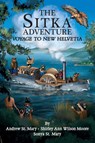 The Sitka Adventure - Andrew St Mary ; Shirley Ann Wilson Moore ; Sonya St Mary - 9798985210606