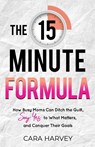 The 15 Minute Formula - Cara Harvey - 9798985300604